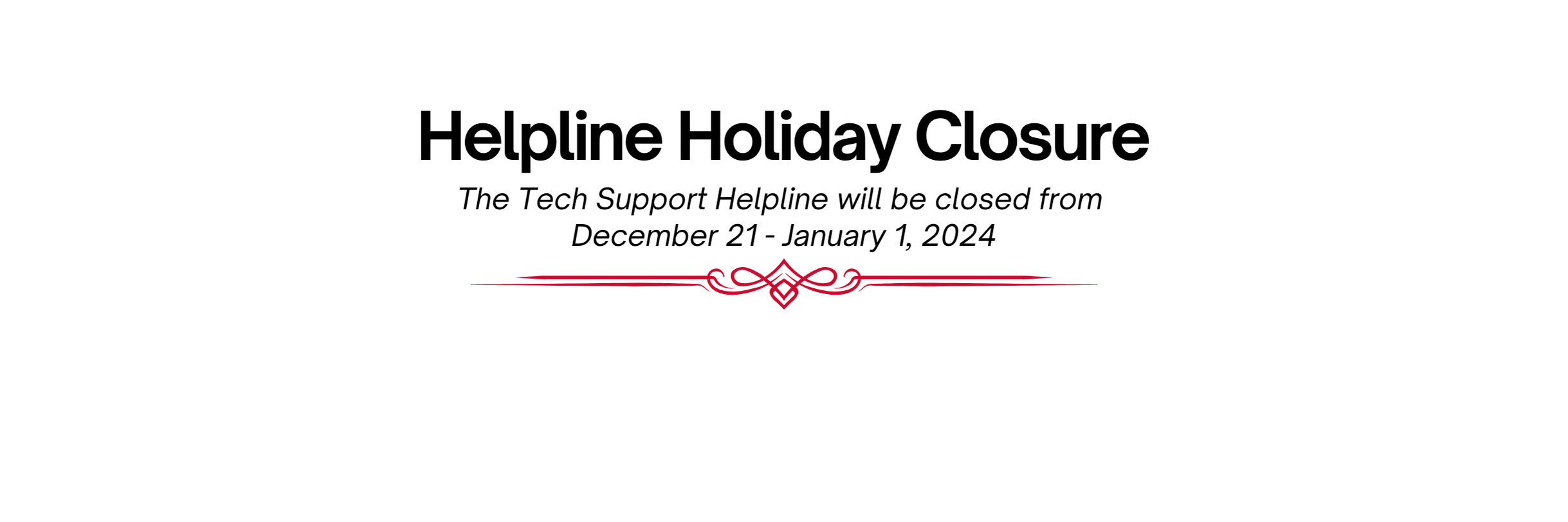 Tech Support Helpline Holiday Closure