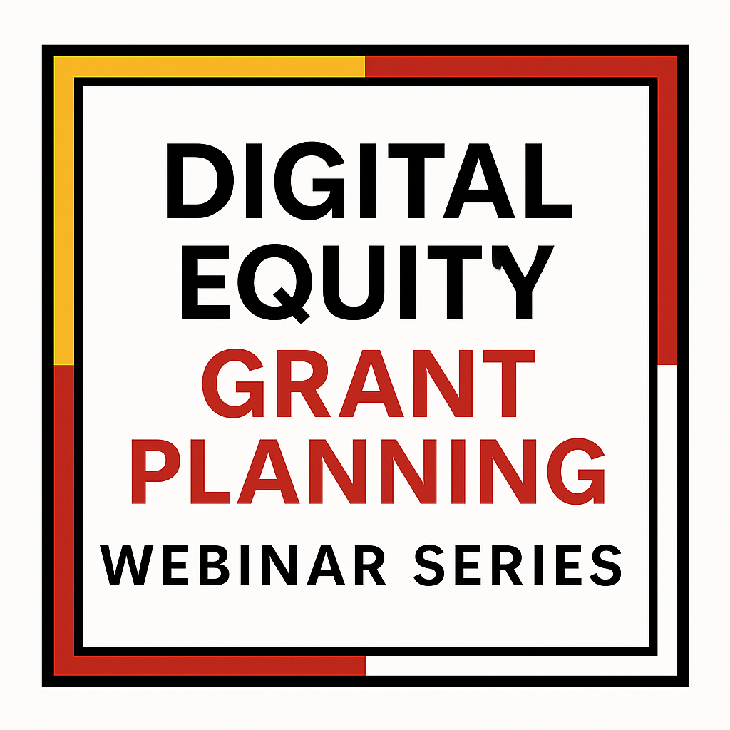 Digital Equity Grant Planning Webinar Series.